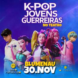K-POP Jovens Guerreiras no Teatro - Blumenau SC