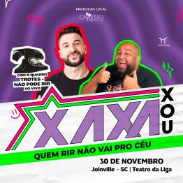 Xaxa Xou - QUEM RIR NO VAI PRO CU - Joinville