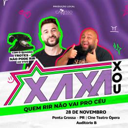 Xaxa Xou - QUEM RIR NO VAI PRO CU - Ponta Grossa
