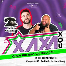 Xaxa Xou - QUEM RIR NO VAI PRO CU - Chapec/SC
