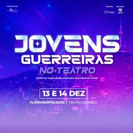 Jovens Guerreiras no Teatro - Florianpolis/SC