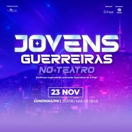 Jovens Guerreiras no Teatro - Londrina/PR