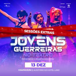 Jovens Guerreiras no Teatro - Chapec/SC